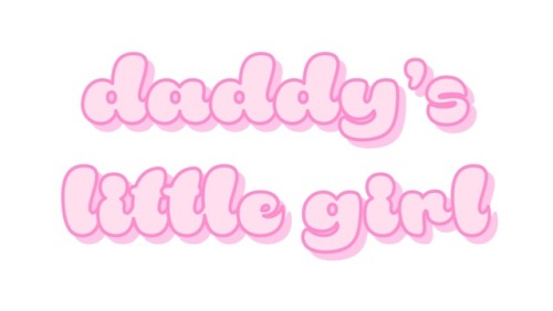 softlittle-edits:daddy’s little girl