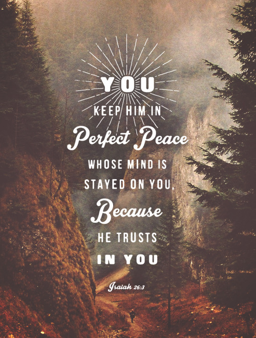 hisword-typographicverses:You keep him in perfect peace whose...