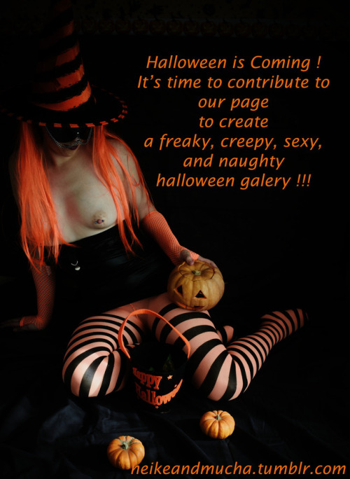 Halloween It’s Coming ! (or cumming^^) It’s the time to send us...