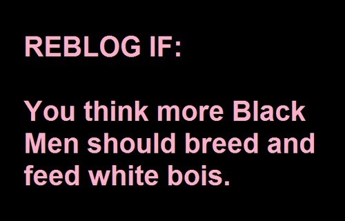 Hell Yeah!!!I need to be BRED AND FED by Big BlackMan!!!!! If...