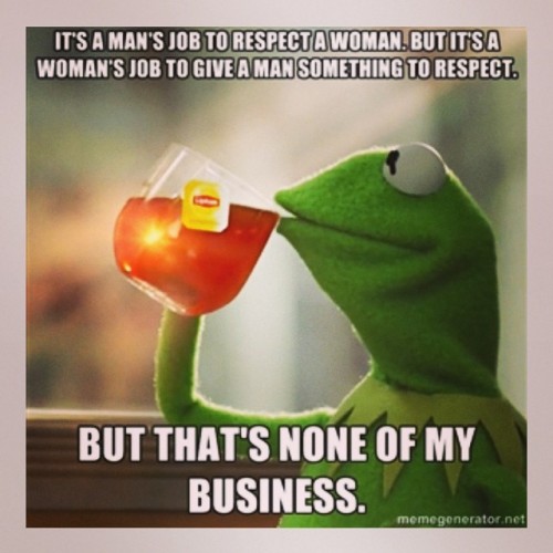 Kermit, the voice of humanity #lol #sippinteaandshit #respect...