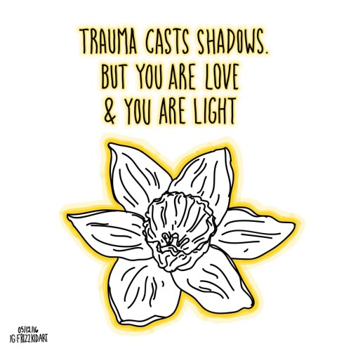 thefrizzkid:Trauma casts shadows. But you are love and you are...