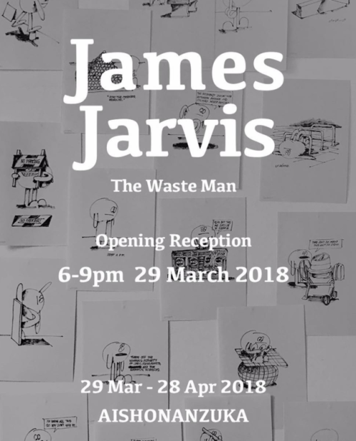 James Jarvis ‘The Waste Man’ Exhibition at Aishonanzuka Gallery...