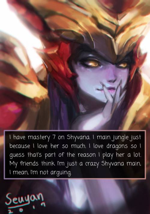 leagueoflegends-confessions - “I have mastery 7 on Shyvana. I...