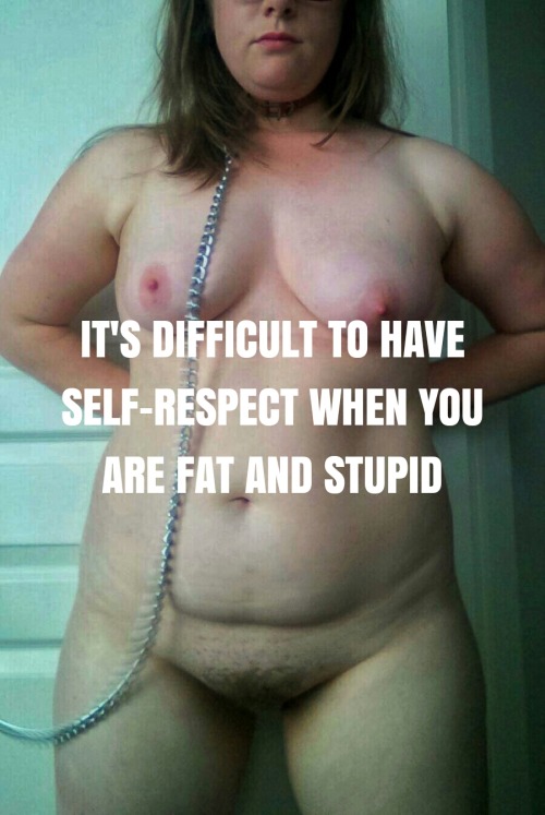 piper-perverse:When you’re so fucking fat and stupid, you...