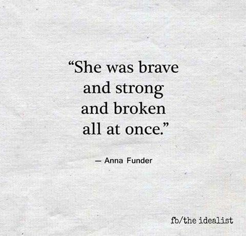 throughtheeyesagirl - She was brave and strong and broken all at...