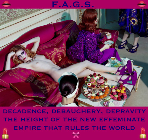 faggotryngendersissification:Decadence, debauchery, depravity....
