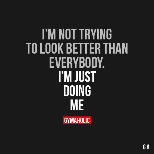 gymaaholic:I’m Not Trying To Look Better Than EverybodyI’m...