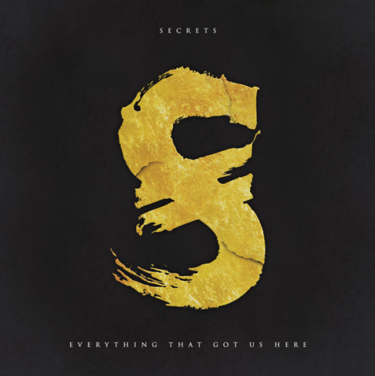 SECRETS – Everything That Got Us Here