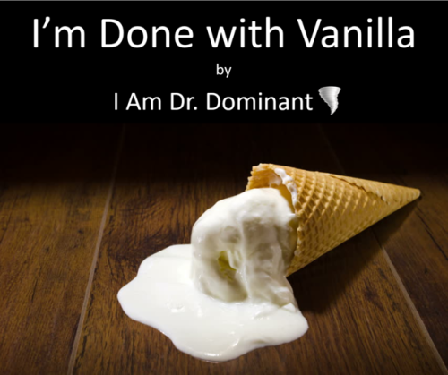 iamdrdominant - I’m Done with VanillaI’m totally and completely...