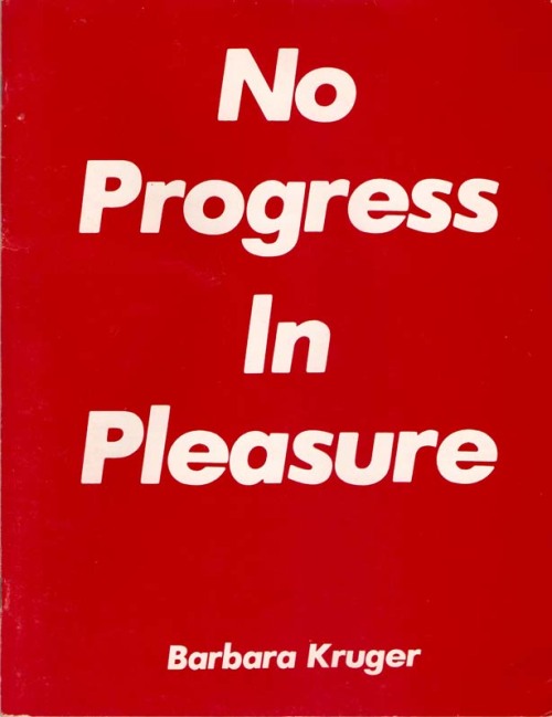 visual-poetry - “no progress in pleasure” by barbara kruger