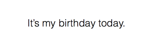 halfinvisible:queue this post when it’s your birthday and...