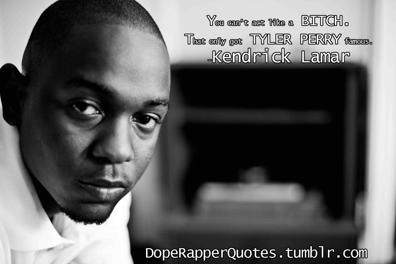 Rapper Quotes Source · You can t act like a bitch that only got Tyler Perry famous
